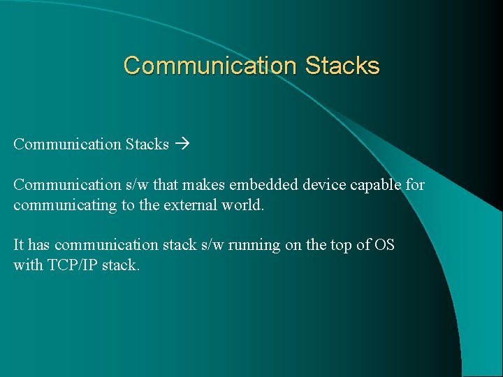 Communication Stacks Communication s/w that makes embedded device capable for communicating to the external