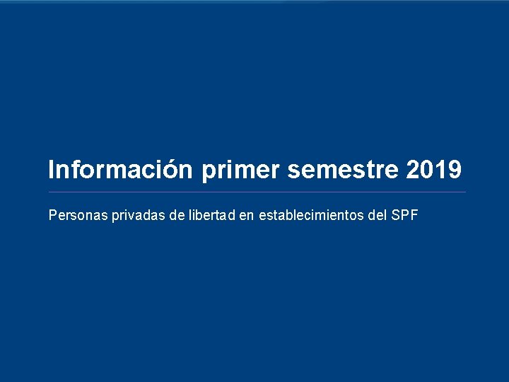 Información primer semestre 2019 Personas privadas de libertad en establecimientos del SPF 