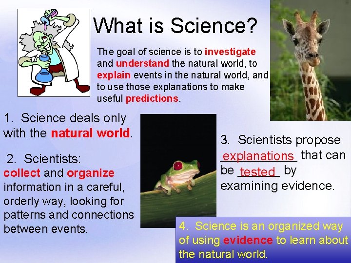 What is Science? The goal of science is to investigate and understand the natural