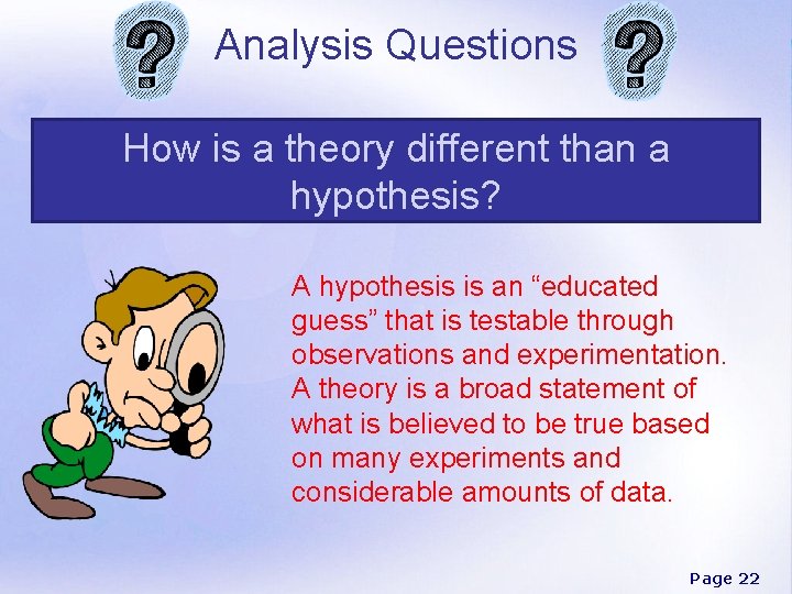 Analysis Questions How is a theory different than a hypothesis? A hypothesis is an