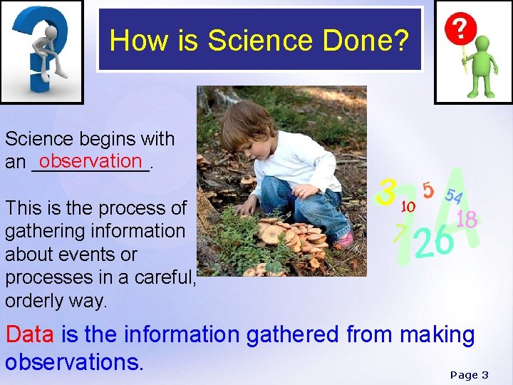 How is Science Done? Science begins with observation an ______. This is the process