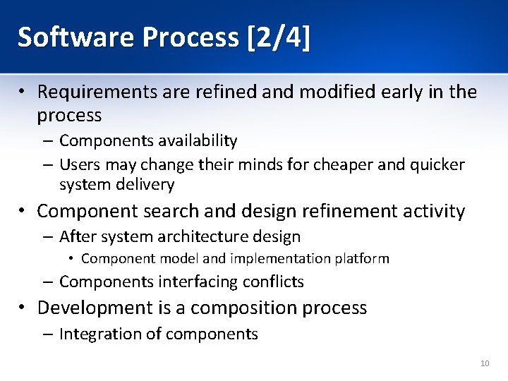 Software Process [2/4] • Requirements are refined and modified early in the process –