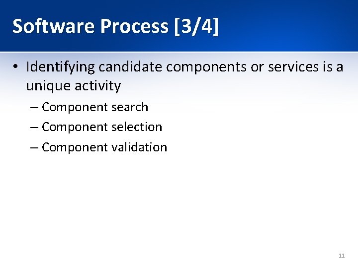 Software Process [3/4] • Identifying candidate components or services is a unique activity –