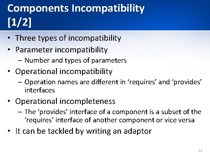 Components Incompatibility [1/2] • Three types of incompatibility • Parameter incompatibility – Number and