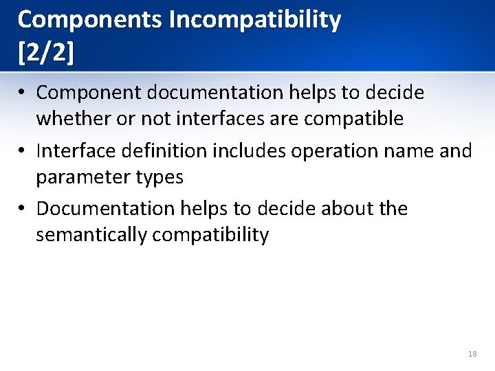 Components Incompatibility [2/2] • Component documentation helps to decide whether or not interfaces are