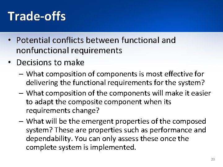 Trade-offs • Potential conflicts between functional and nonfunctional requirements • Decisions to make –