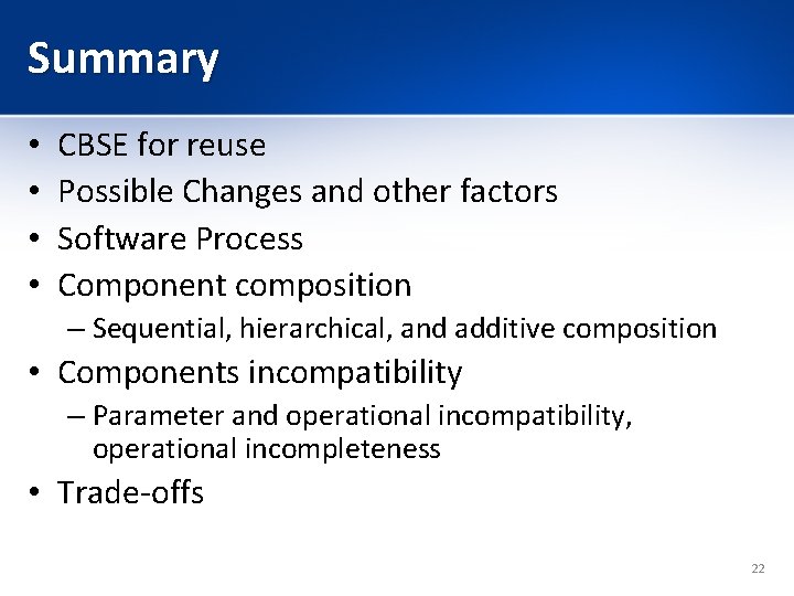 Summary • • CBSE for reuse Possible Changes and other factors Software Process Component