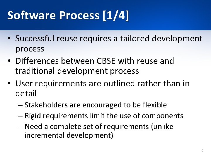 Software Process [1/4] • Successful reuse requires a tailored development process • Differences between