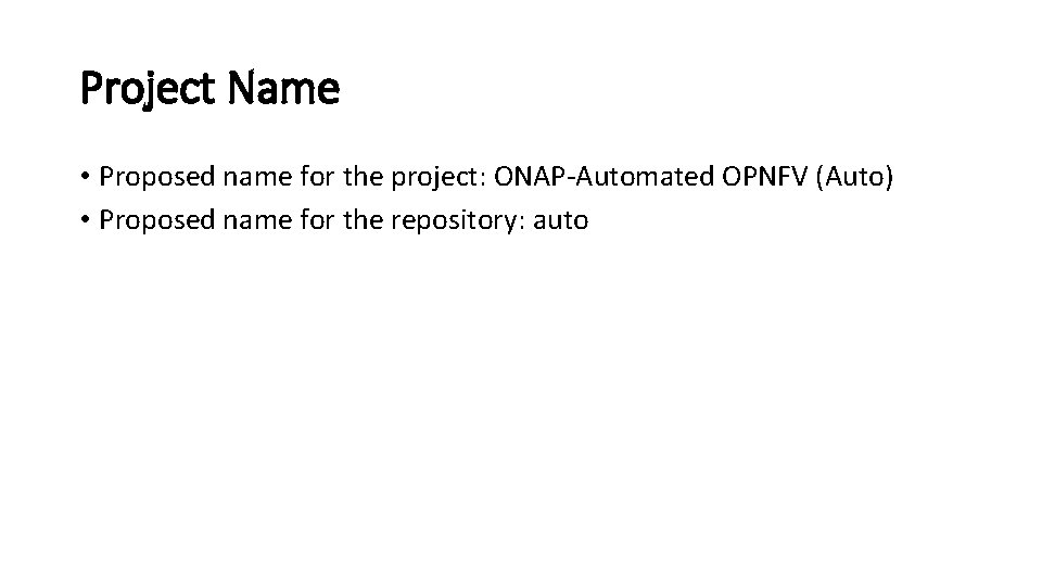 Project Name • Proposed name for the project: ONAP-Automated OPNFV (Auto) • Proposed name
