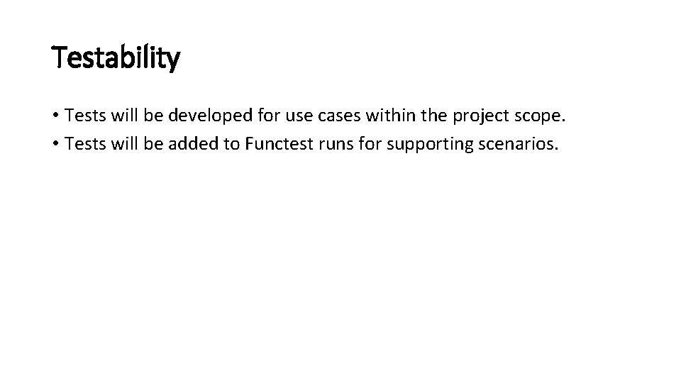 Testability • Tests will be developed for use cases within the project scope. •