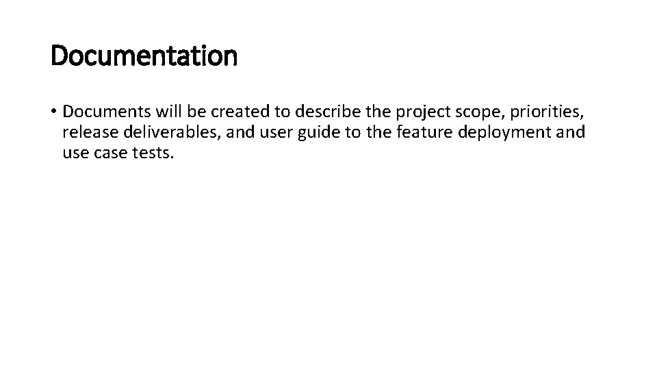 Documentation • Documents will be created to describe the project scope, priorities, release deliverables,