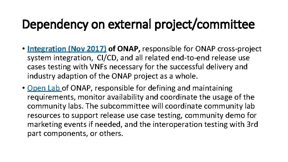 Dependency on external project/committee • Integration (Nov 2017) of ONAP, responsible for ONAP cross-project