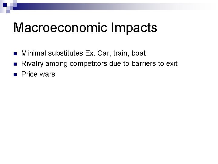 Macroeconomic Impacts n n n Minimal substitutes Ex. Car, train, boat Rivalry among competitors