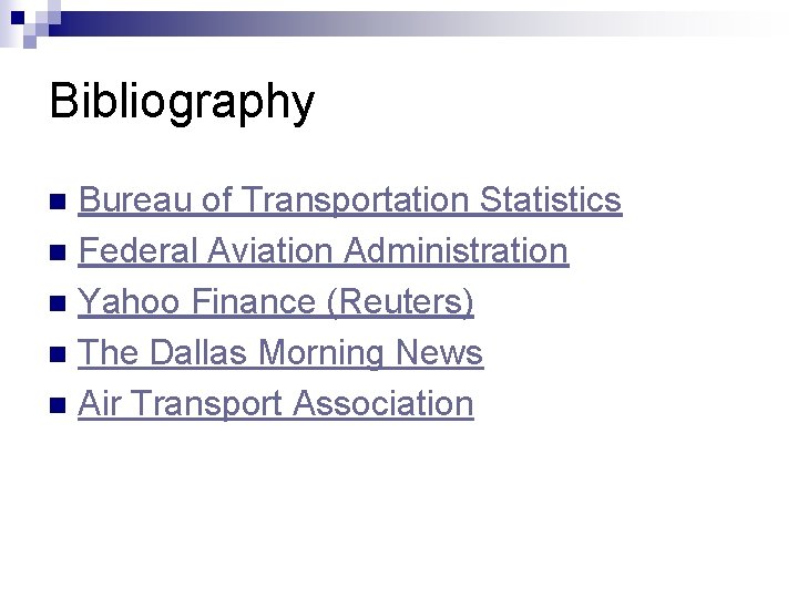 Bibliography Bureau of Transportation Statistics n Federal Aviation Administration n Yahoo Finance (Reuters) n