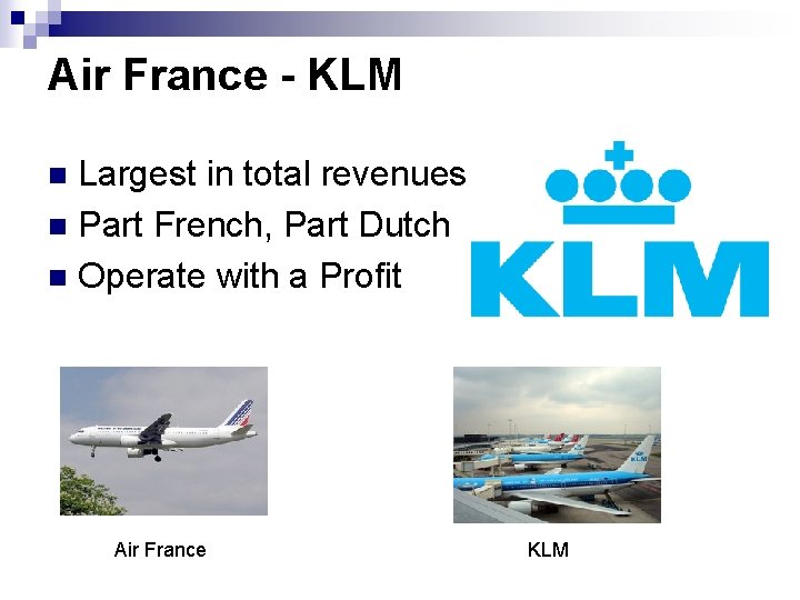 Air France - KLM Largest in total revenues n Part French, Part Dutch n