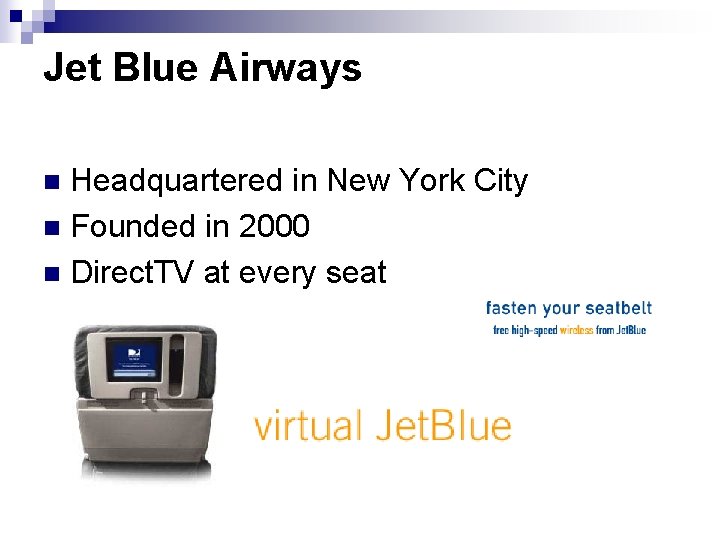 Jet Blue Airways Headquartered in New York City n Founded in 2000 n Direct.