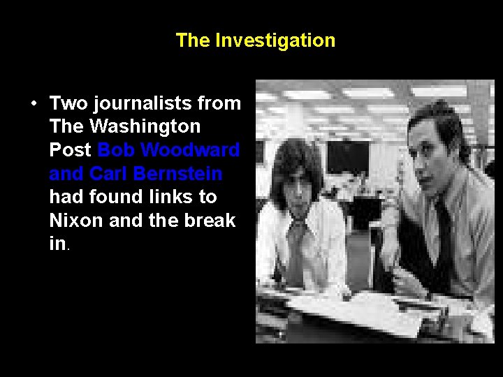 The Investigation • Two journalists from The Washington Post Bob Woodward and Carl Bernstein
