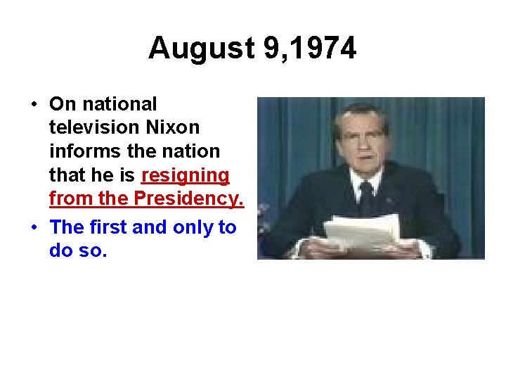 August 9, 1974 • On national television Nixon informs the nation that he is