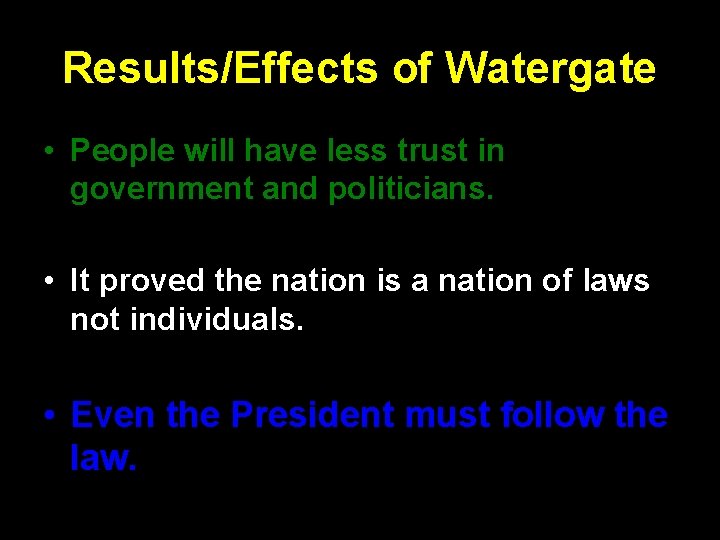 Results/Effects of Watergate • People will have less trust in government and politicians. •