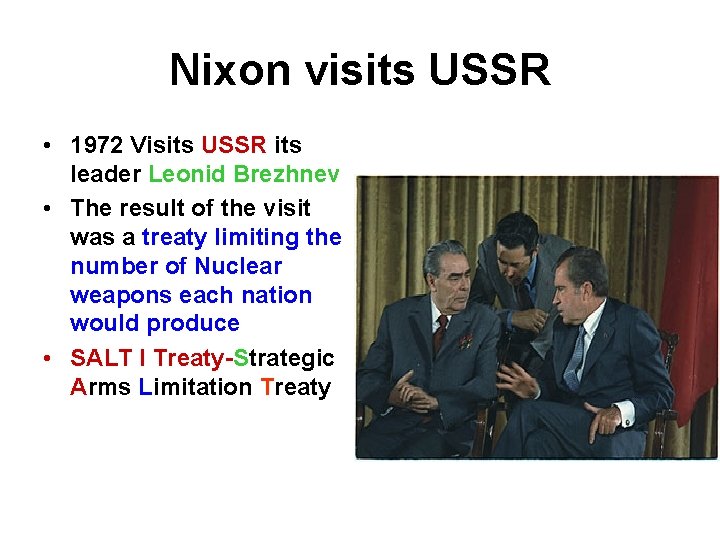 Nixon visits USSR • 1972 Visits USSR its leader Leonid Brezhnev • The result