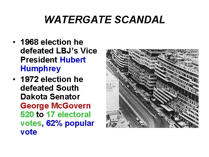 WATERGATE SCANDAL • 1968 election he defeated LBJ’s Vice President Hubert Humphrey • 1972