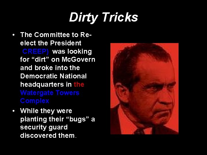 Dirty Tricks • The Committee to Reelect the President (CREEP) was looking for “dirt”
