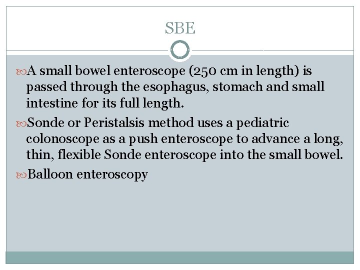 SBE A small bowel enteroscope (250 cm in length) is passed through the esophagus,
