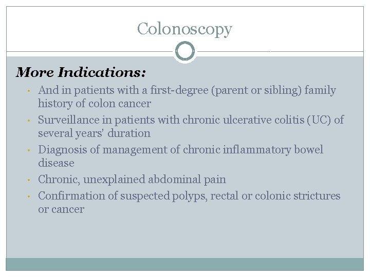 Colonoscopy More Indications: • • • And in patients with a first-degree (parent or