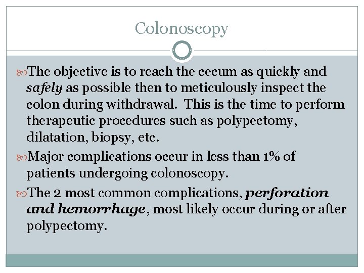Colonoscopy The objective is to reach the cecum as quickly and safely as possible
