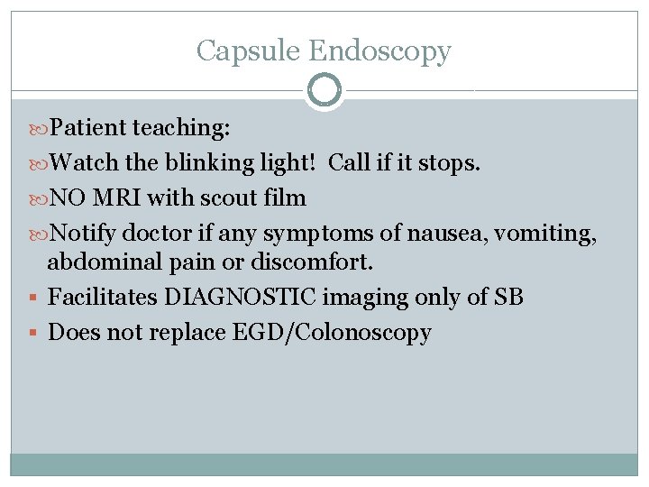 Capsule Endoscopy Patient teaching: Watch the blinking light! Call if it stops. NO MRI