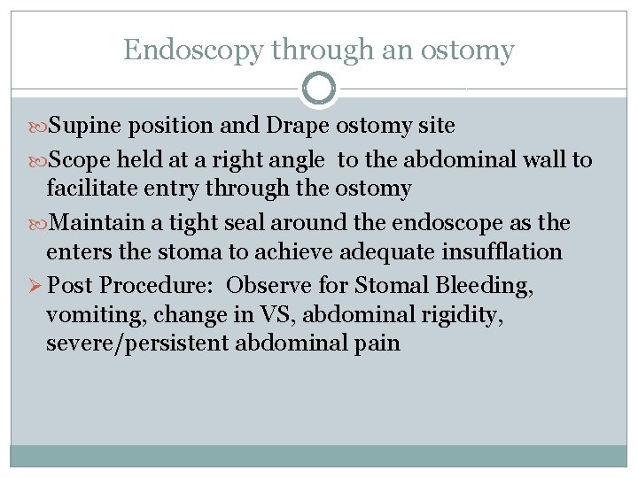 Endoscopy through an ostomy Supine position and Drape ostomy site Scope held at a