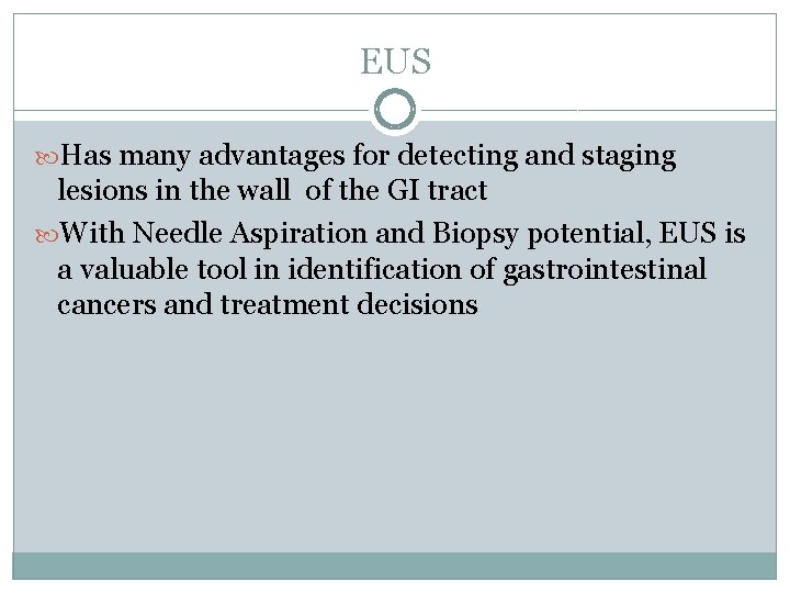 EUS Has many advantages for detecting and staging lesions in the wall of the