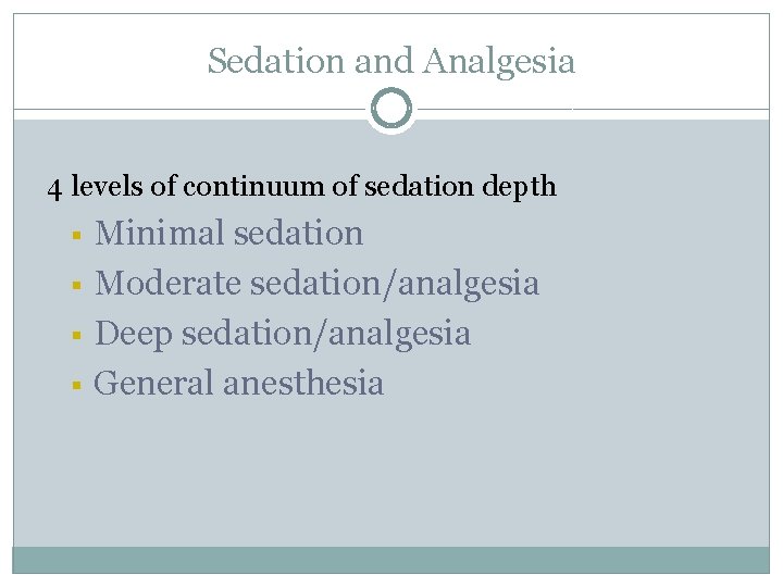 Sedation and Analgesia 4 levels of continuum of sedation depth § § Minimal sedation