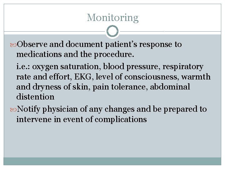 Monitoring Observe and document patient’s response to medications and the procedure. i. e. :