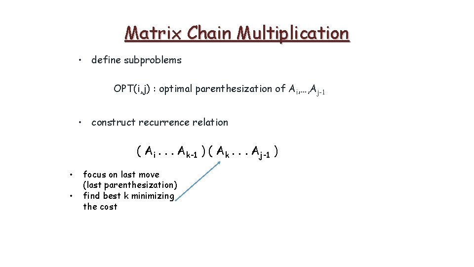 Matrix Chain Multiplication • define subproblems OPT(i, j) : optimal parenthesization of Ai, …,