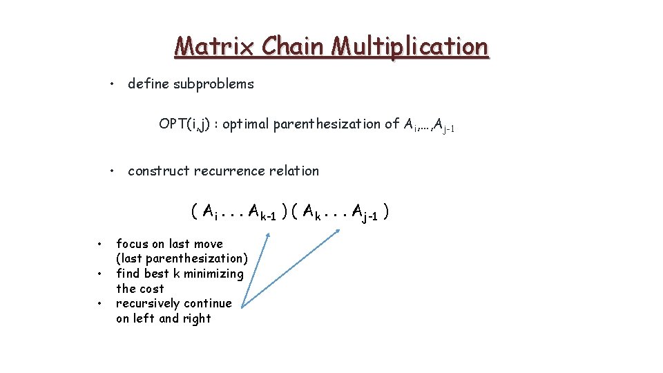 Matrix Chain Multiplication • define subproblems OPT(i, j) : optimal parenthesization of Ai, …,