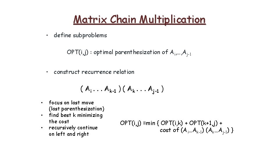 Matrix Chain Multiplication • define subproblems OPT(i, j) : optimal parenthesization of Ai, …,