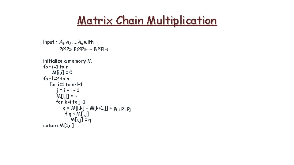 Matrix Chain Multiplication input : A 1, A 2, . . . , An