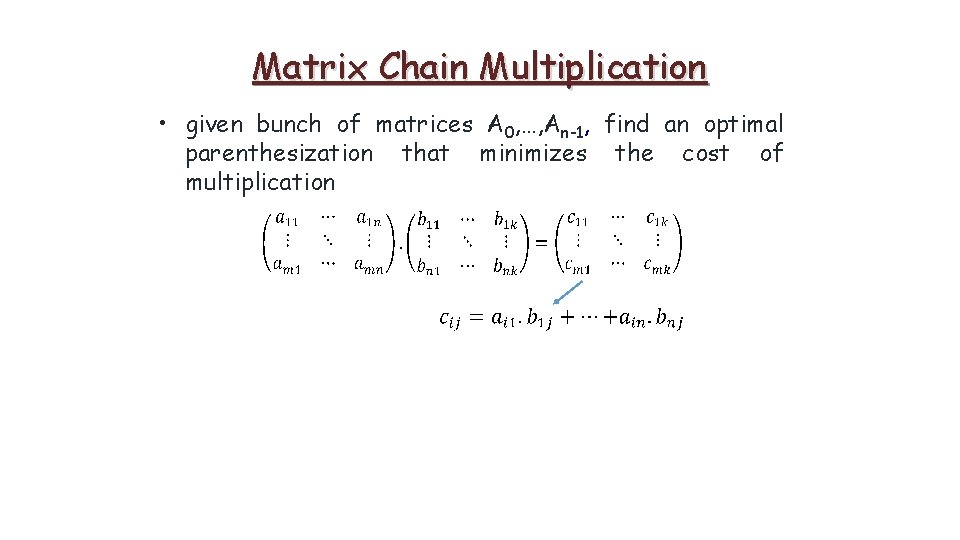 Matrix Chain Multiplication • given bunch of matrices A 0, …, An-1, find an