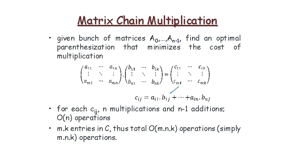 Matrix Chain Multiplication • given bunch of matrices A 0, …, An-1, find an