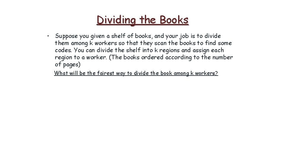 Dividing the Books • Suppose you given a shelf of books, and your job