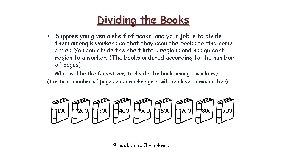 Dividing the Books • Suppose you given a shelf of books, and your job