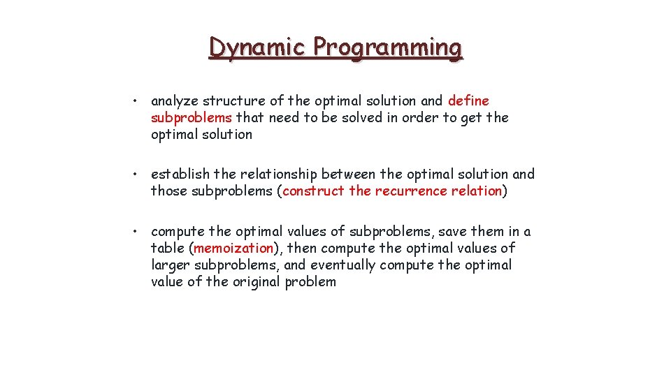Dynamic Programming • analyze structure of the optimal solution and define subproblems that need