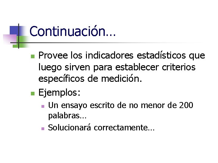 Continuación… n n Provee los indicadores estadísticos que luego sirven para establecer criterios específicos