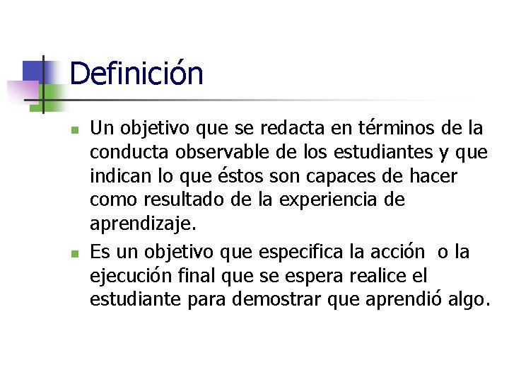 Definición n n Un objetivo que se redacta en términos de la conducta observable