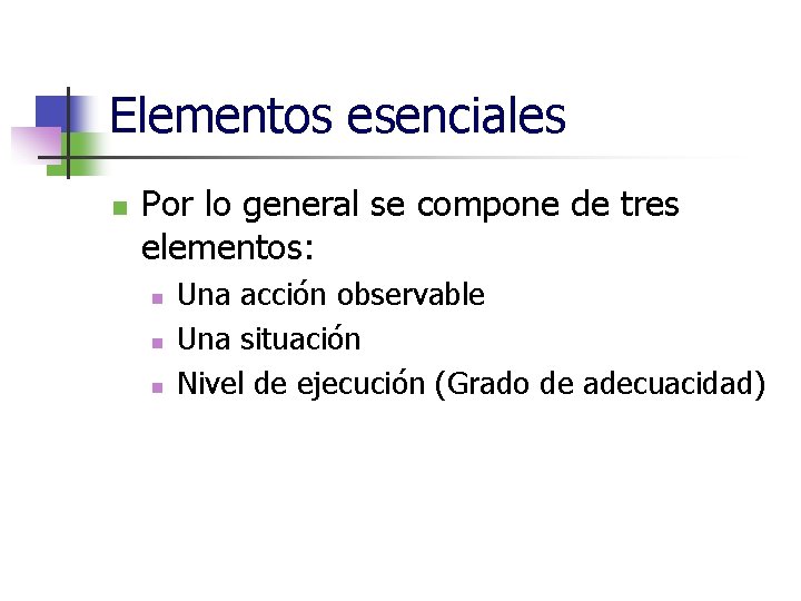 Elementos esenciales n Por lo general se compone de tres elementos: n n n