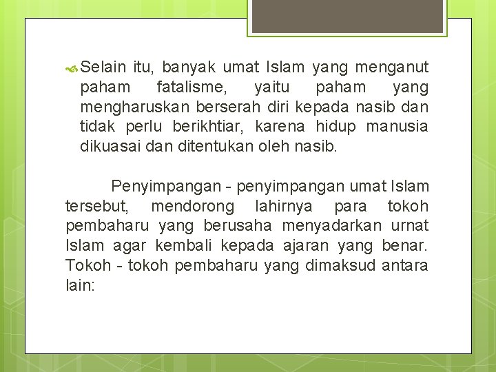  Selain itu, banyak umat Islam yang menganut paham fatalisme, yaitu paham yang mengharuskan