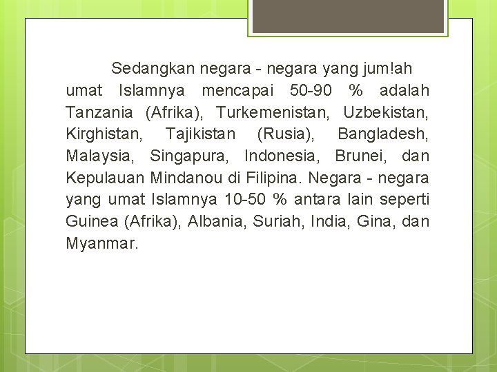 Sedangkan negara - negara yang jum!ah umat Islamnya mencapai 50 -90 % adalah Tanzania