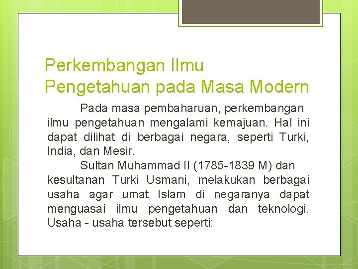 Perkembangan Ilmu Pengetahuan pada Masa Modern Pada masa pembaharuan, perkembangan ilmu pengetahuan mengalami kemajuan.