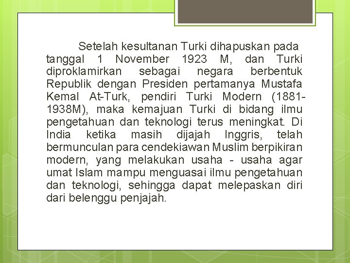 Setelah kesultanan Turki dihapuskan pada tanggal 1 November 1923 M, dan Turki diproklamirkan sebagai